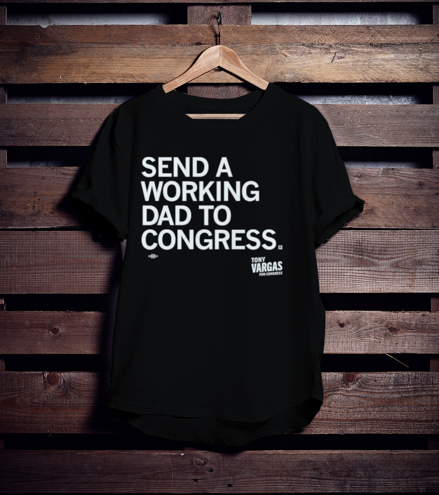 Send A Working Dad To Congress Tony Vargas For Congress T-Shirt