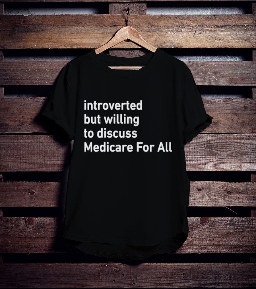 Introverted But Willing To Discuss Medicare For All Winter Edition T-Shirt