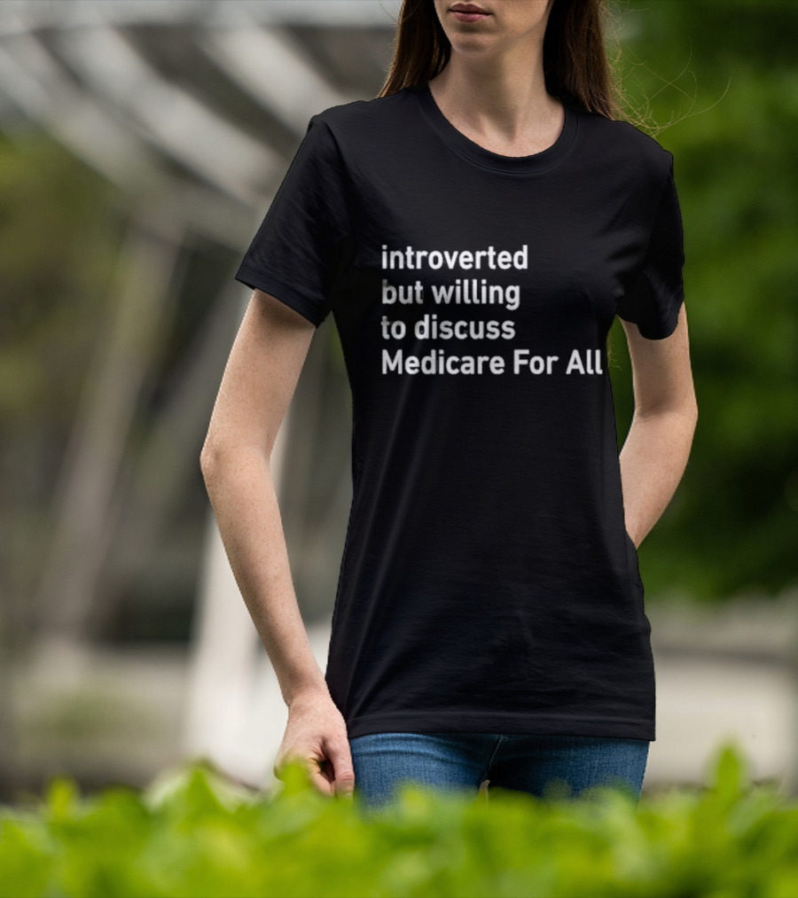 Introverted But Willing To Discuss Medicare For All Winter Edition T-Shirt