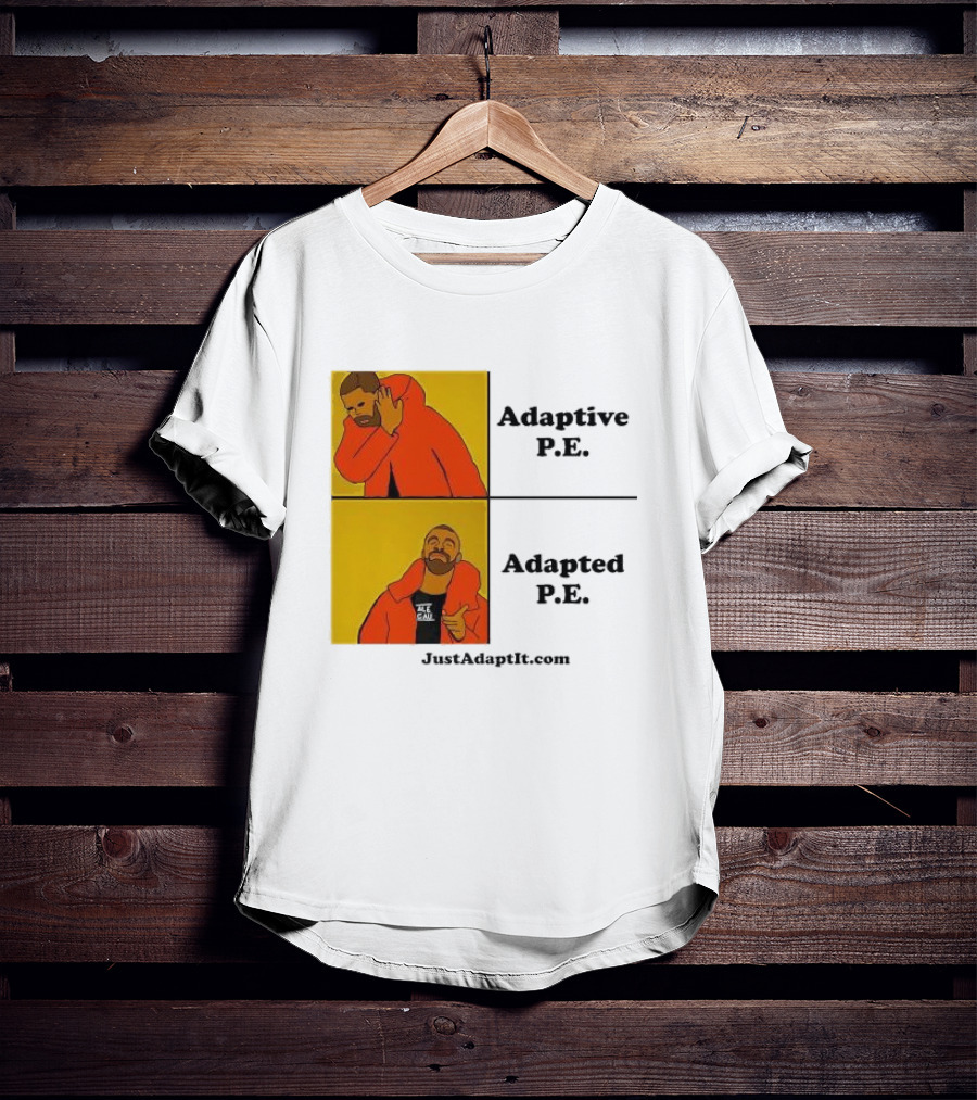 Adaptive P.E. Adapted P.E. JustAdaptIt Com Drake Meme T-Shirt