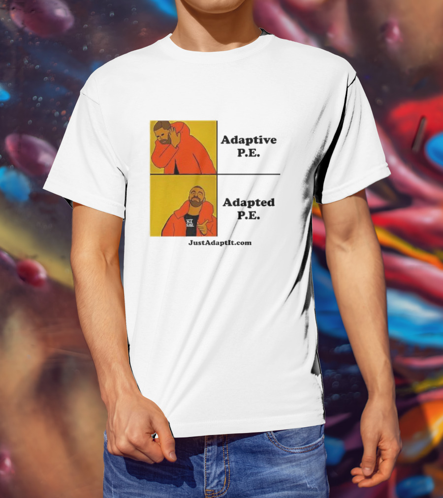 Adaptive P.E. Adapted P.E. JustAdaptIt Com Drake Meme T-Shirt