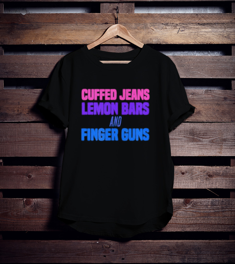 Cuffed Jeans Lemon Bars And Finger Guns Vibrant Text T-Shirt