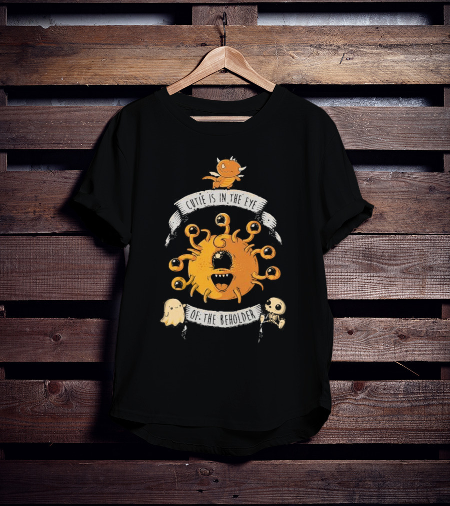 Cutie Is In The Eye Of The Beholder Dungeons And Dragons Fantasy Creature T-Shirt