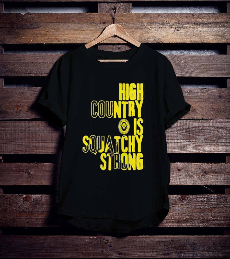 High Country Is Squatchy Strong Big Foot Badge T-Shirt