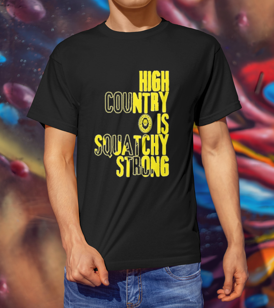 High Country Is Squatchy Strong Big Foot Badge T-Shirt