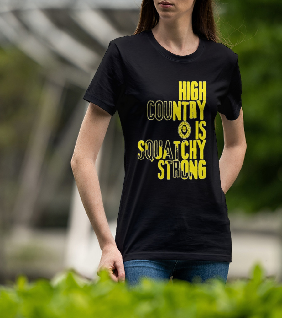 High Country Is Squatchy Strong Big Foot Badge T-Shirt
