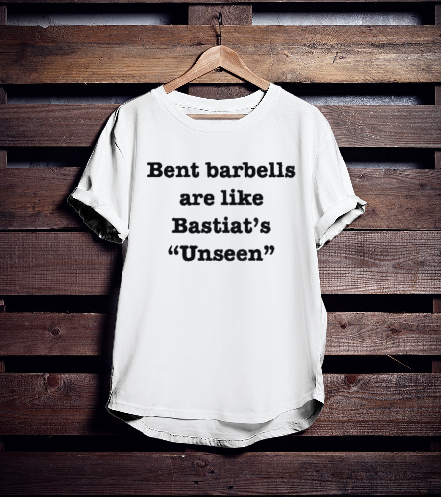 Bent Barbells Are Like Bastiat’s Unseen Philosophy Insights T-Shirt