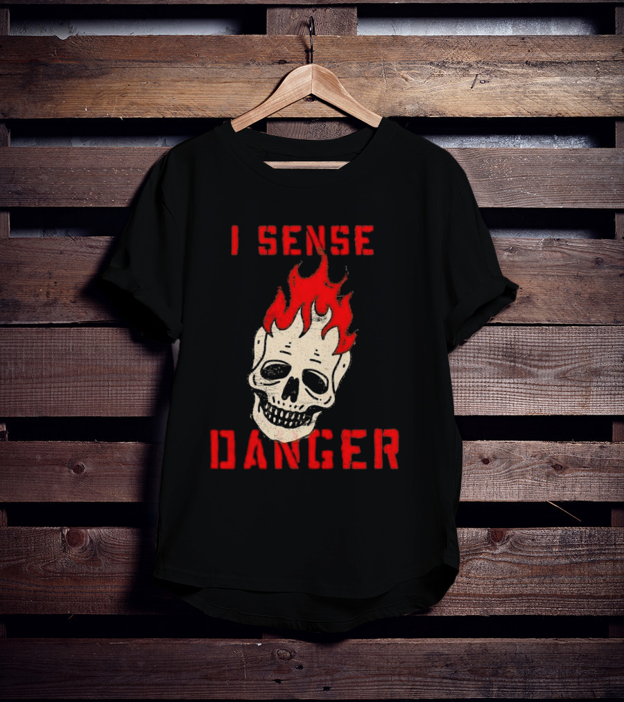 I Sense Danger Skull Fire Flame Warning T-Shirt