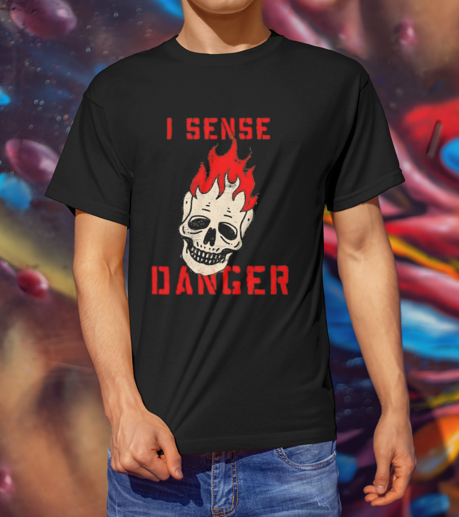 I Sense Danger Skull Fire Flame Warning T-Shirt