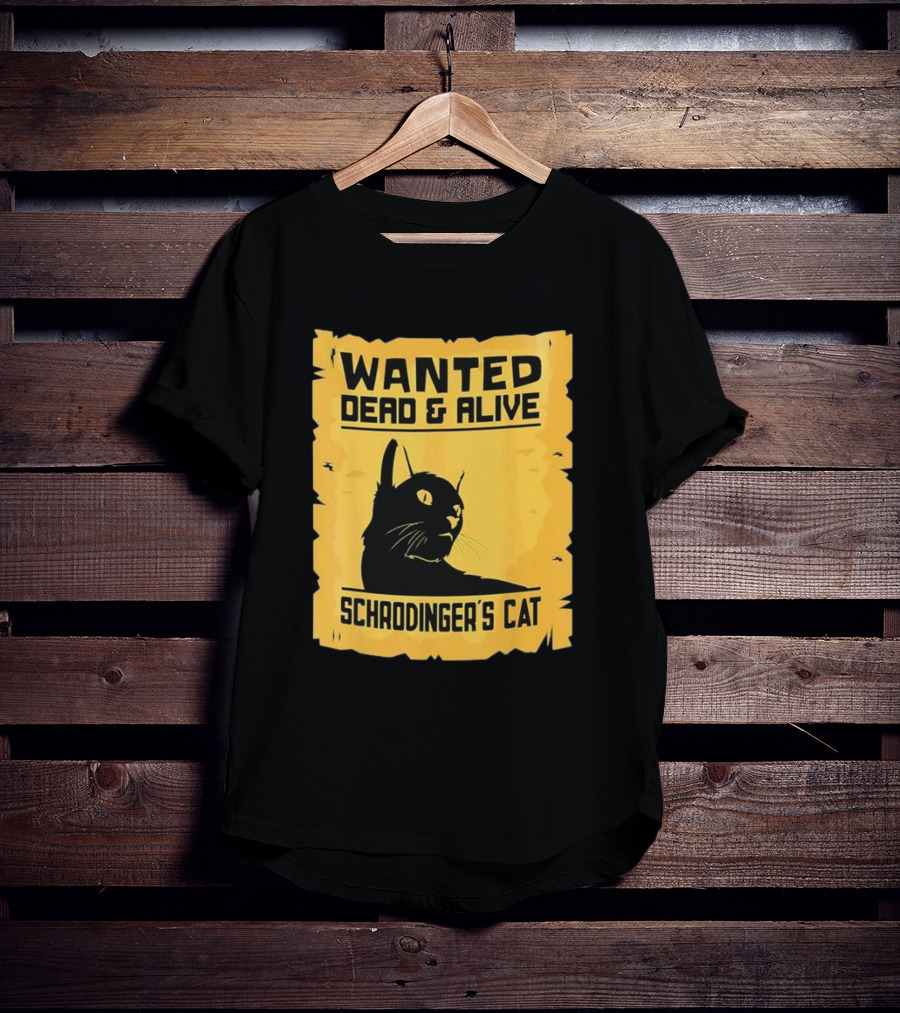 Wanted Dead And Alive Schrodinger’s Cat T-Shirt