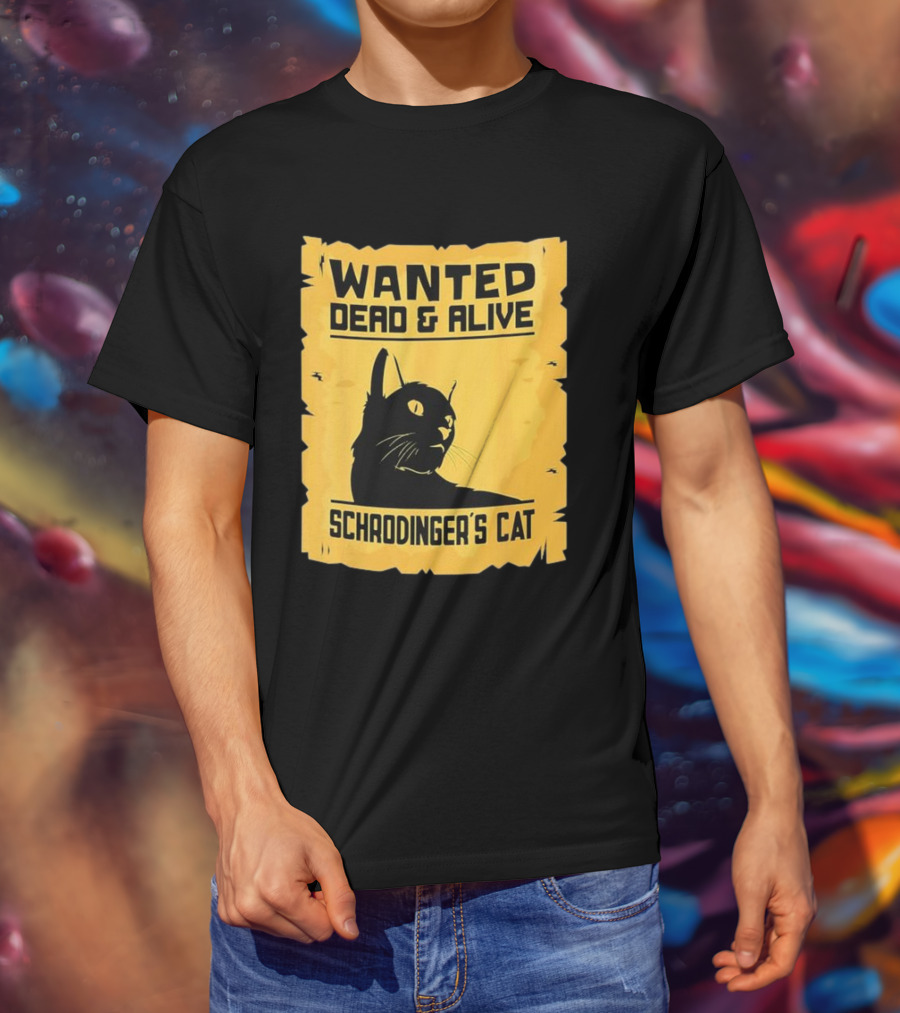 Wanted Dead And Alive Schrodinger’s Cat T-Shirt