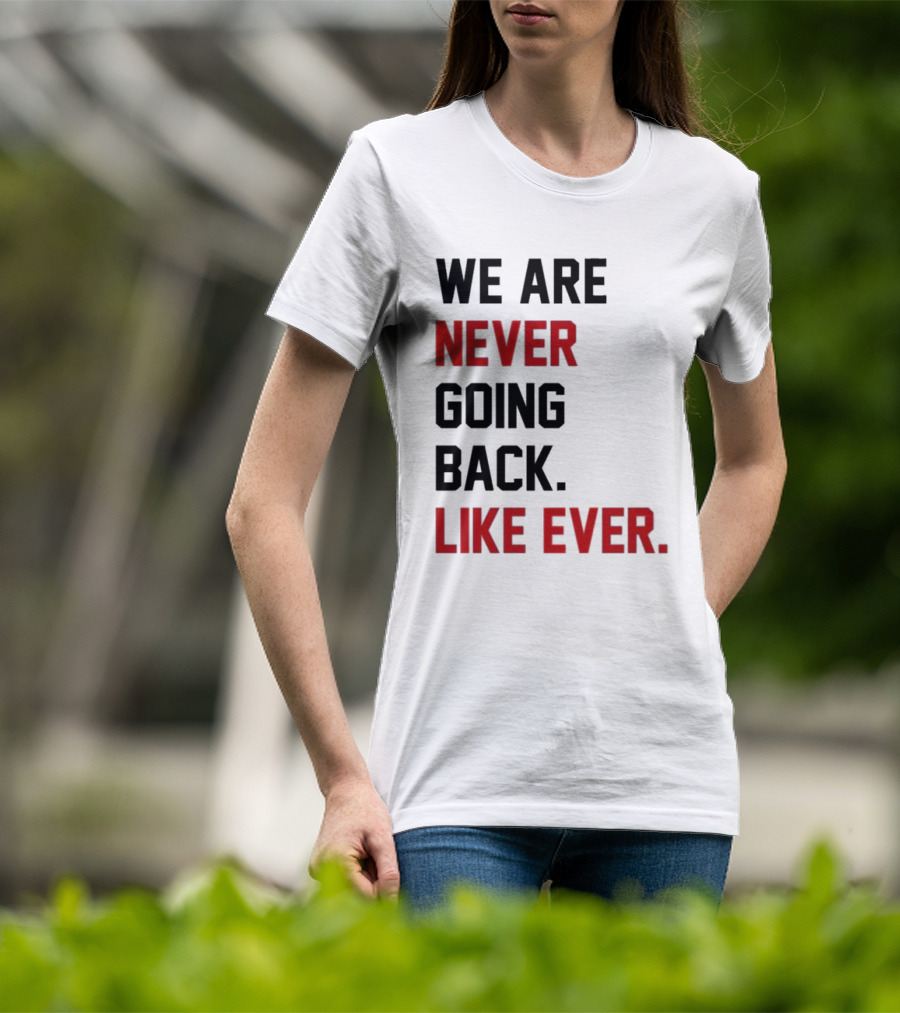 End Wokeness We Are Never Going Back Like Ever T-Shirt