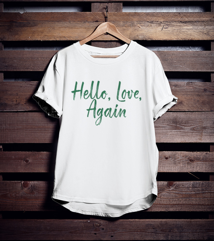 Hello Love Again T-Shirt