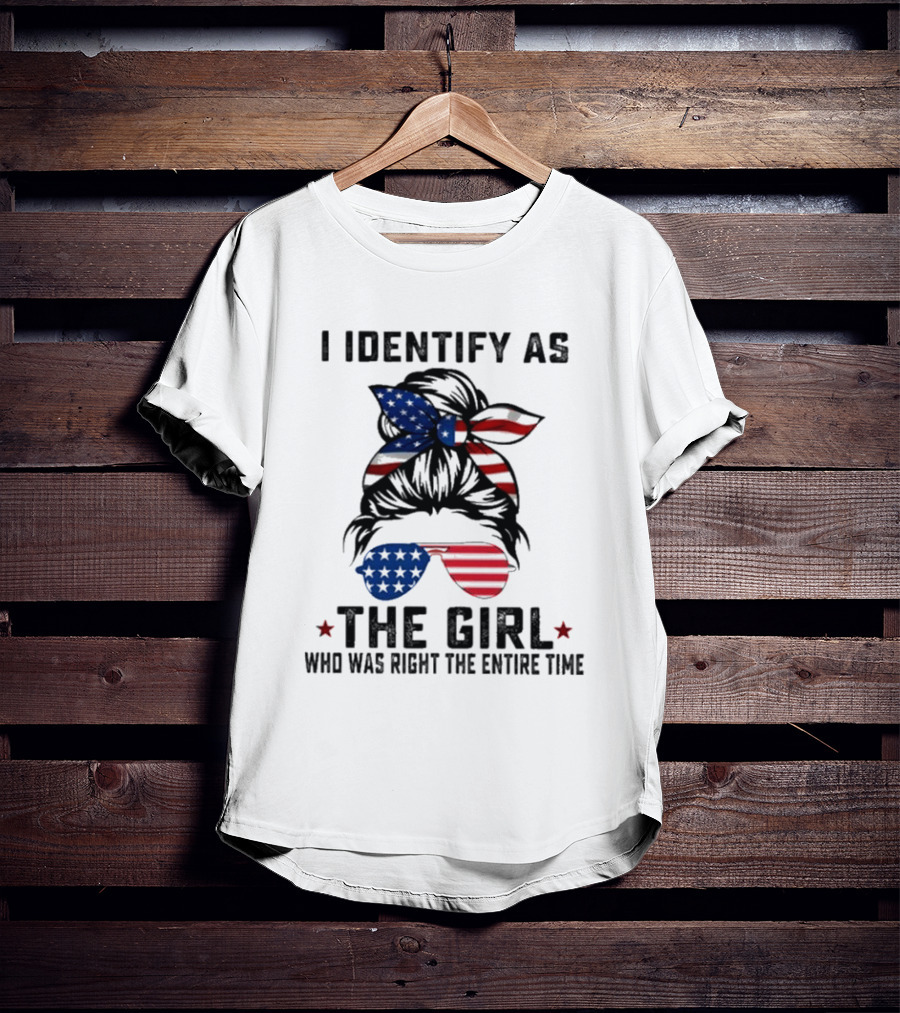 I Identify As The Girl Who Was Right The Entire Time American Flag Sunglasses And Bandana T-Shirt