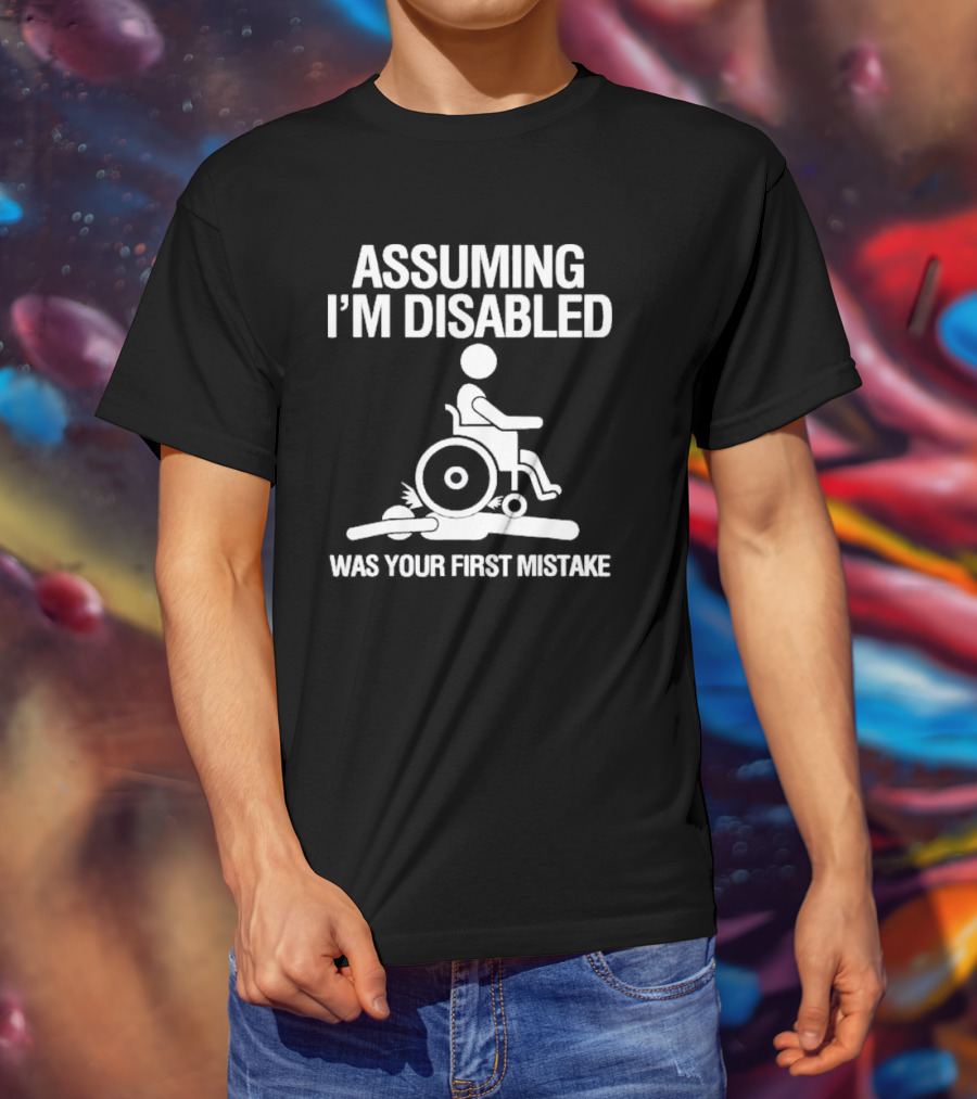 Assuming I’m Disabled Wheelchair Stick Figure Humor Mistake T-Shirt