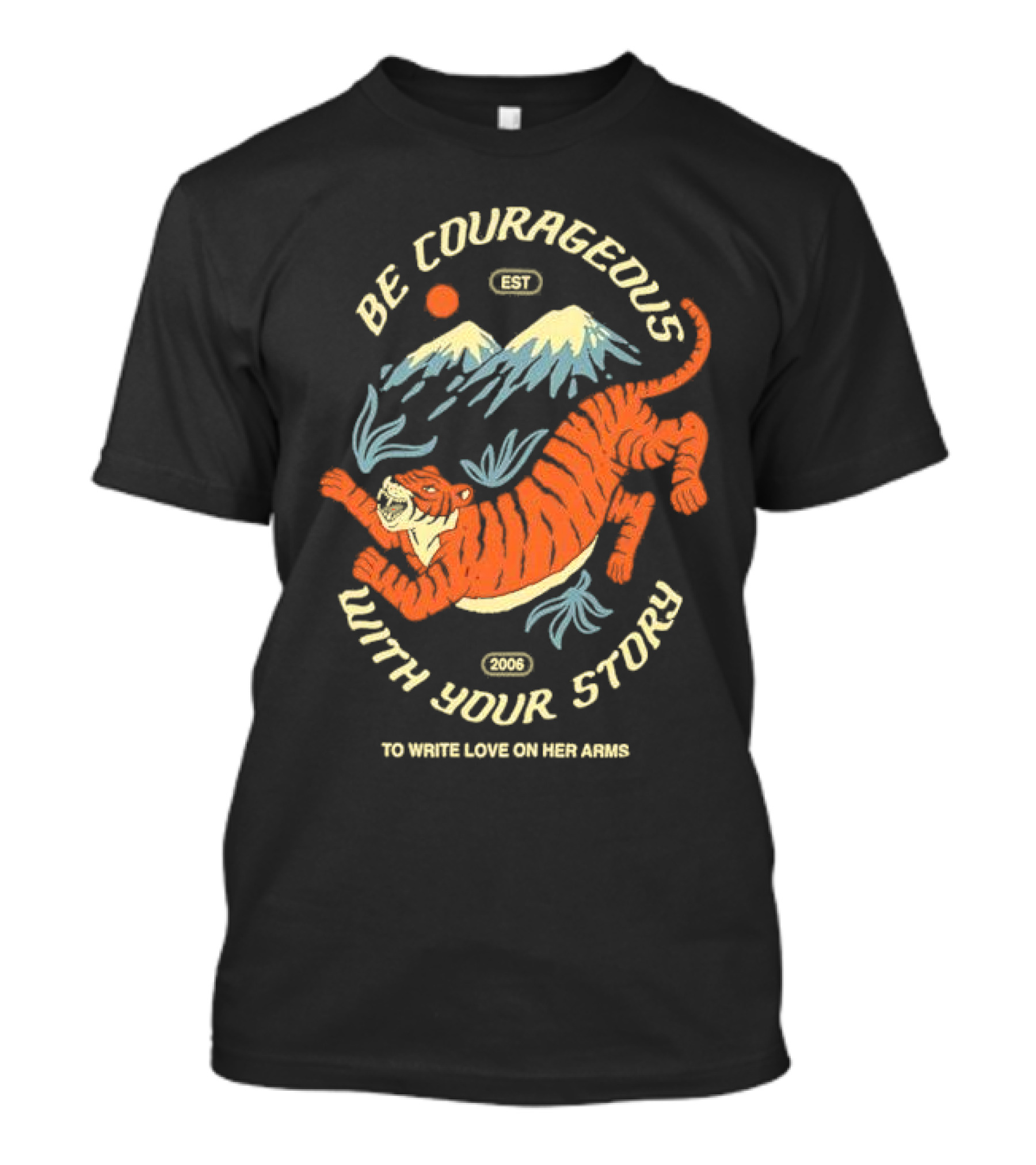 Be Courageous With Your Story 2006 To Write Love On Her Arms Tiger Mountain T-Shirt