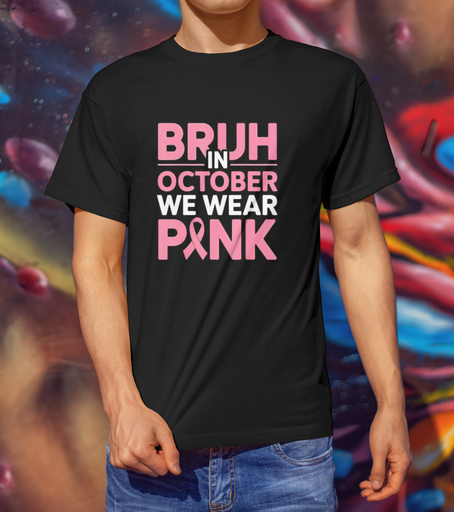 Bruh In October We Wear Pink Breast Cancer Awareness T-Shirt