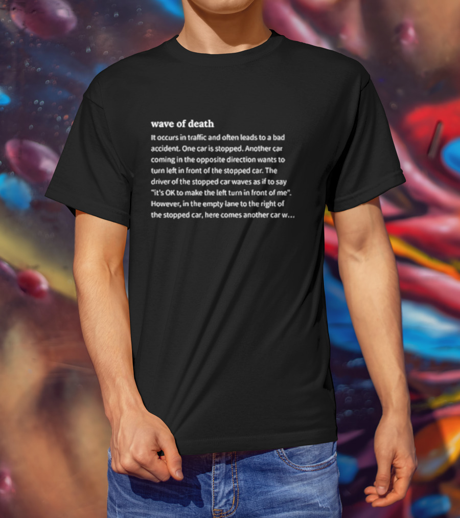 Wave Of Death Occurs In Traffic Often Leads To Bad Accident One Car Stopped T-Shirt