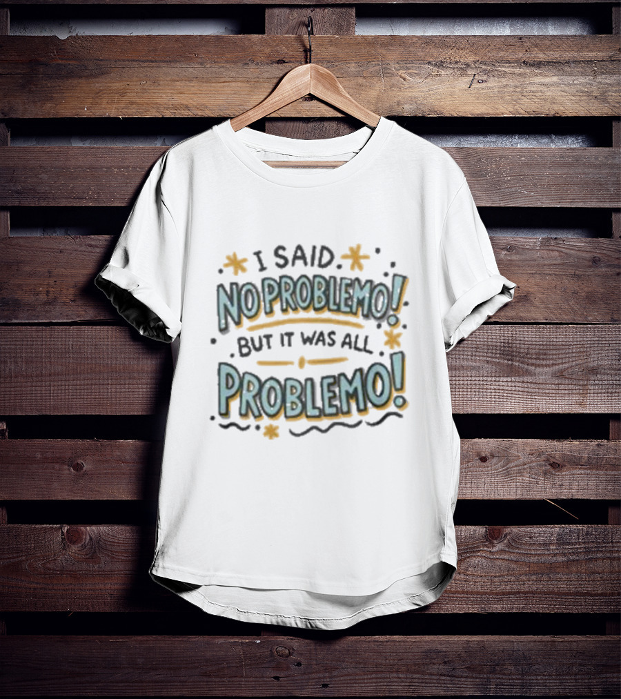 I Said No Problemo But It Was All Problemo Playful Typography Wavy Lines And Stars T-Shirt