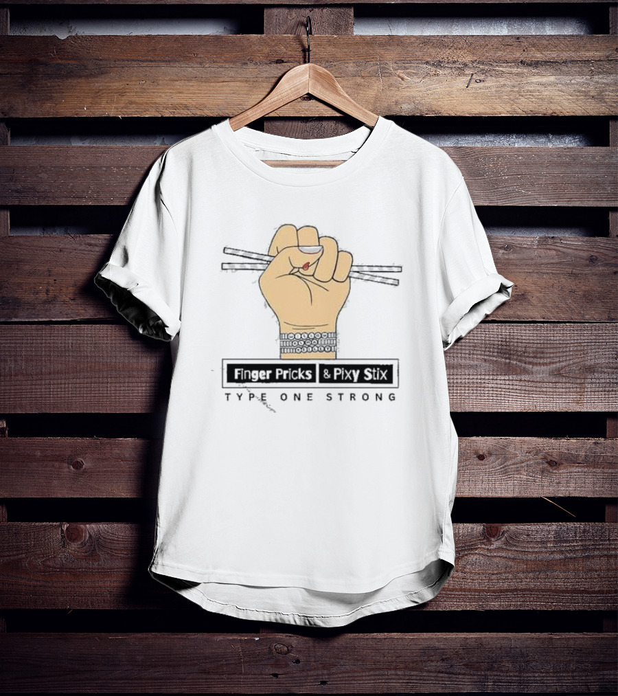 Finger Pricks And Pixy Stix Type One Strong Hand Holding Sticks T-Shirt