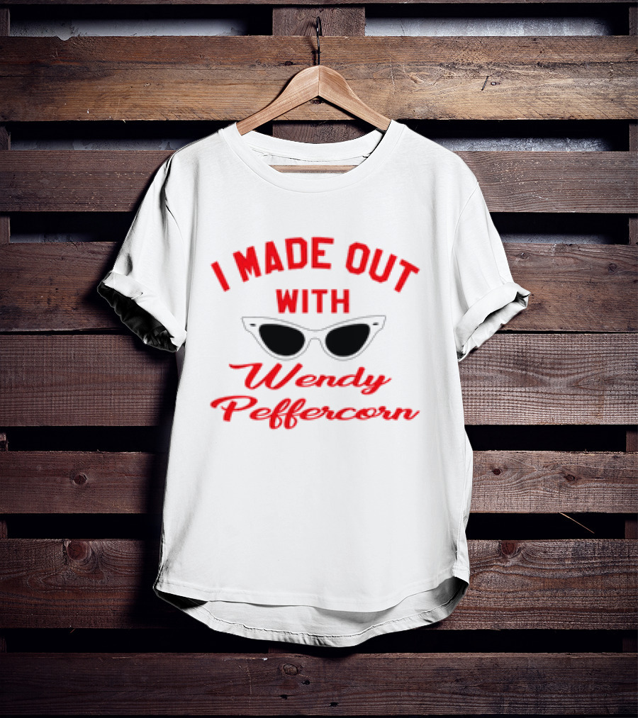 I Made Out With Wendy Peffercorn Sunglasses Reference T-Shirt