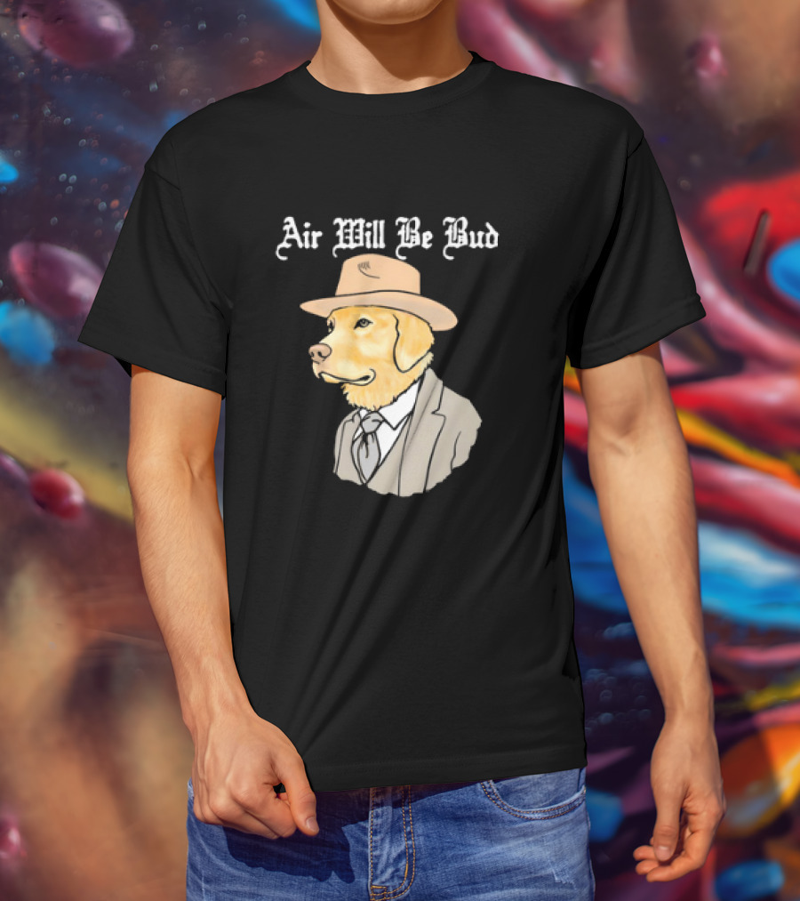 Air Will Be Bud Dog In Suit And Hat T-Shirt