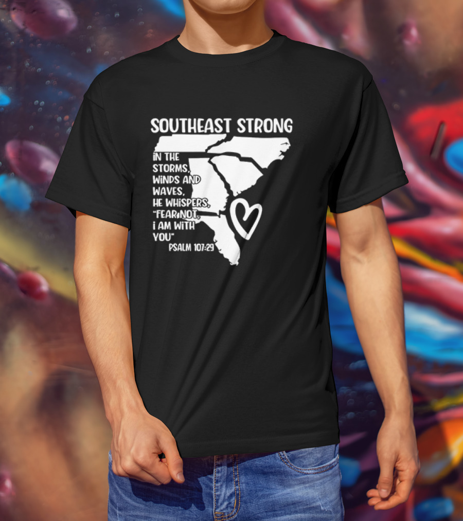 Southeast Strong Psalm 107:29 Fear Not I Am With You T-Shirt