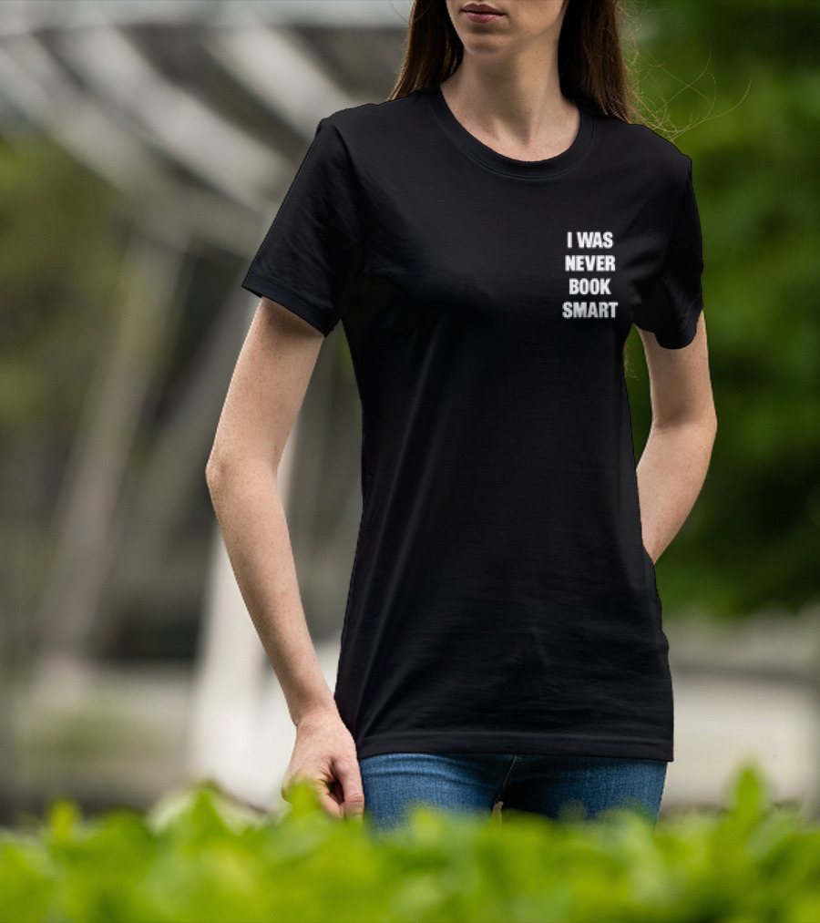 I Was Never Book Smart I’m Money Smart T-Shirt