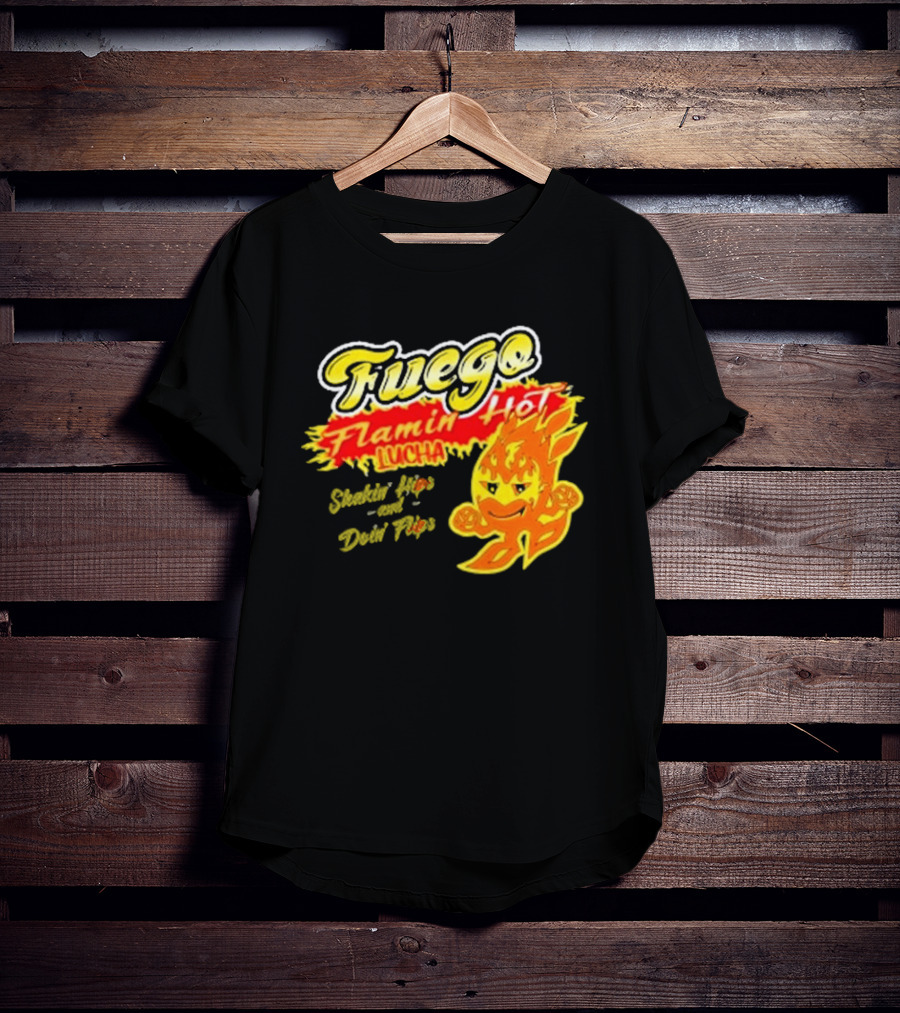 Flamin' Hot Fuego Lucha Shakin' Hips And Doin' Flips T-Shirt
