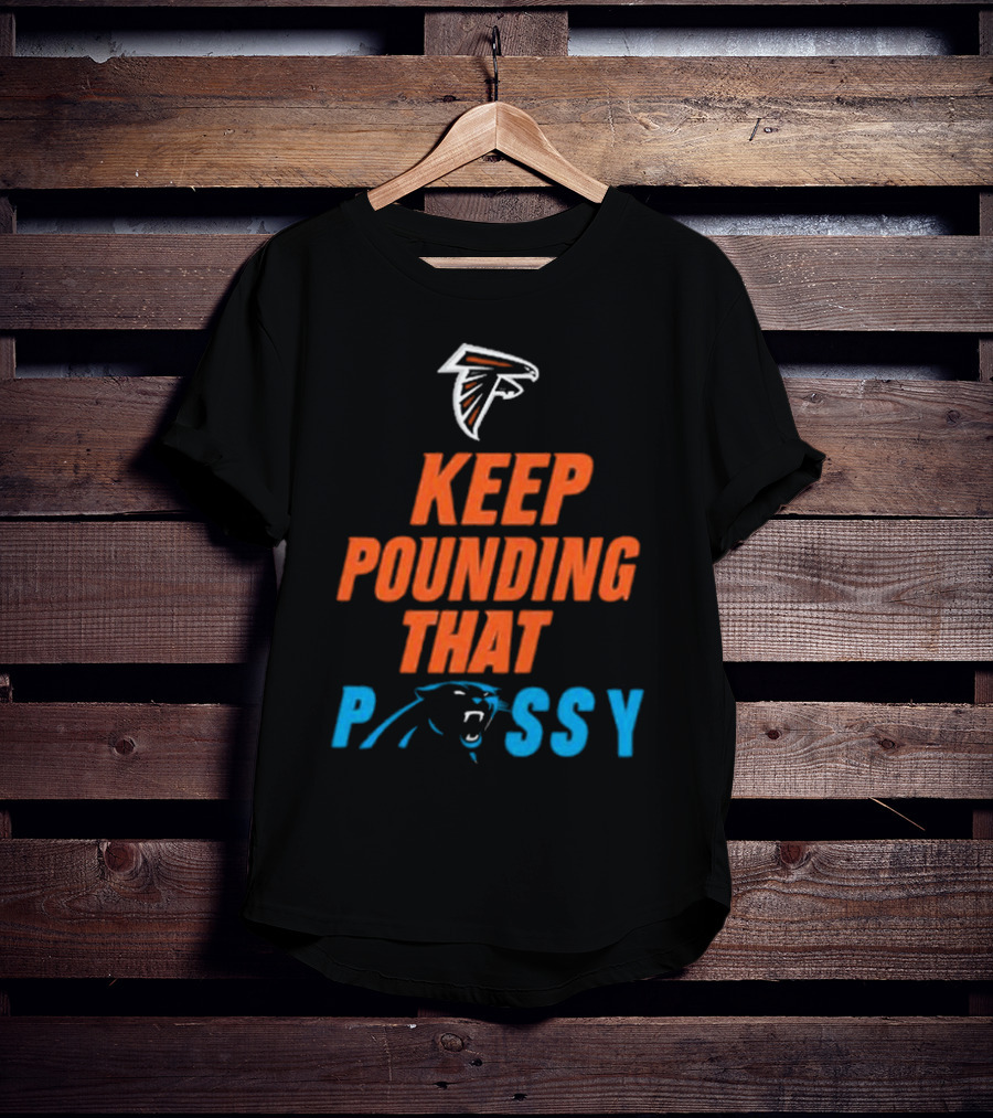 Falcons Panthers Keep Pounding That Pussy T-Shirt