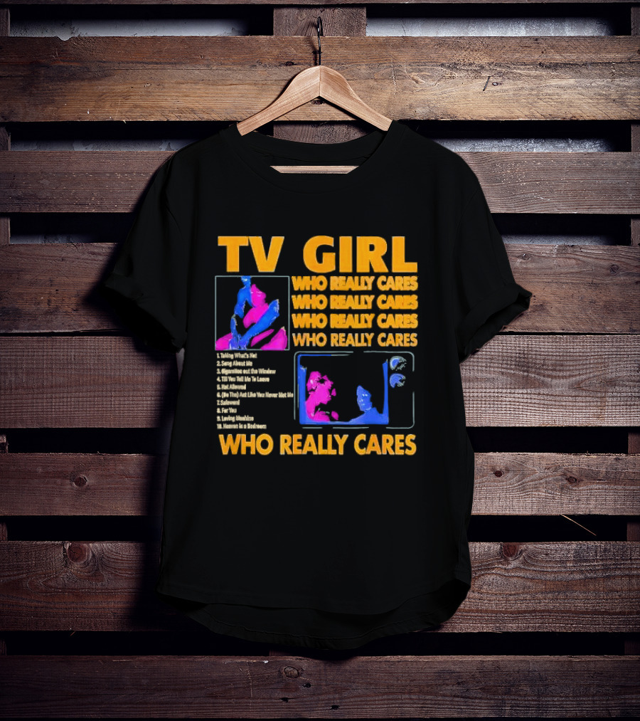 TV Girl Who Really Cares Song List With Pop T-Shirt