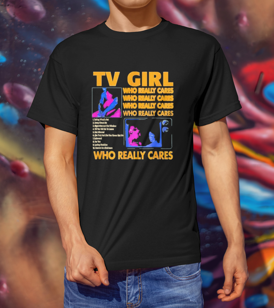 TV Girl Who Really Cares Song List With Pop T-Shirt