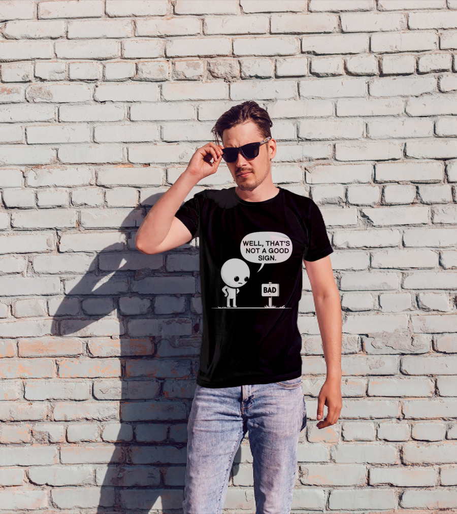 WELL THAT'S NOT A GOOD SIGN BAD Sign Cartoon Character T-Shirt