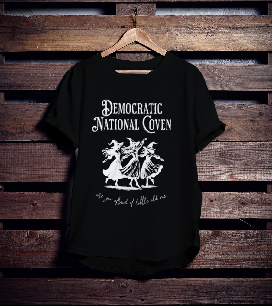 Democratic National Coven Are You Afraid Of Little Old Me T-Shirt