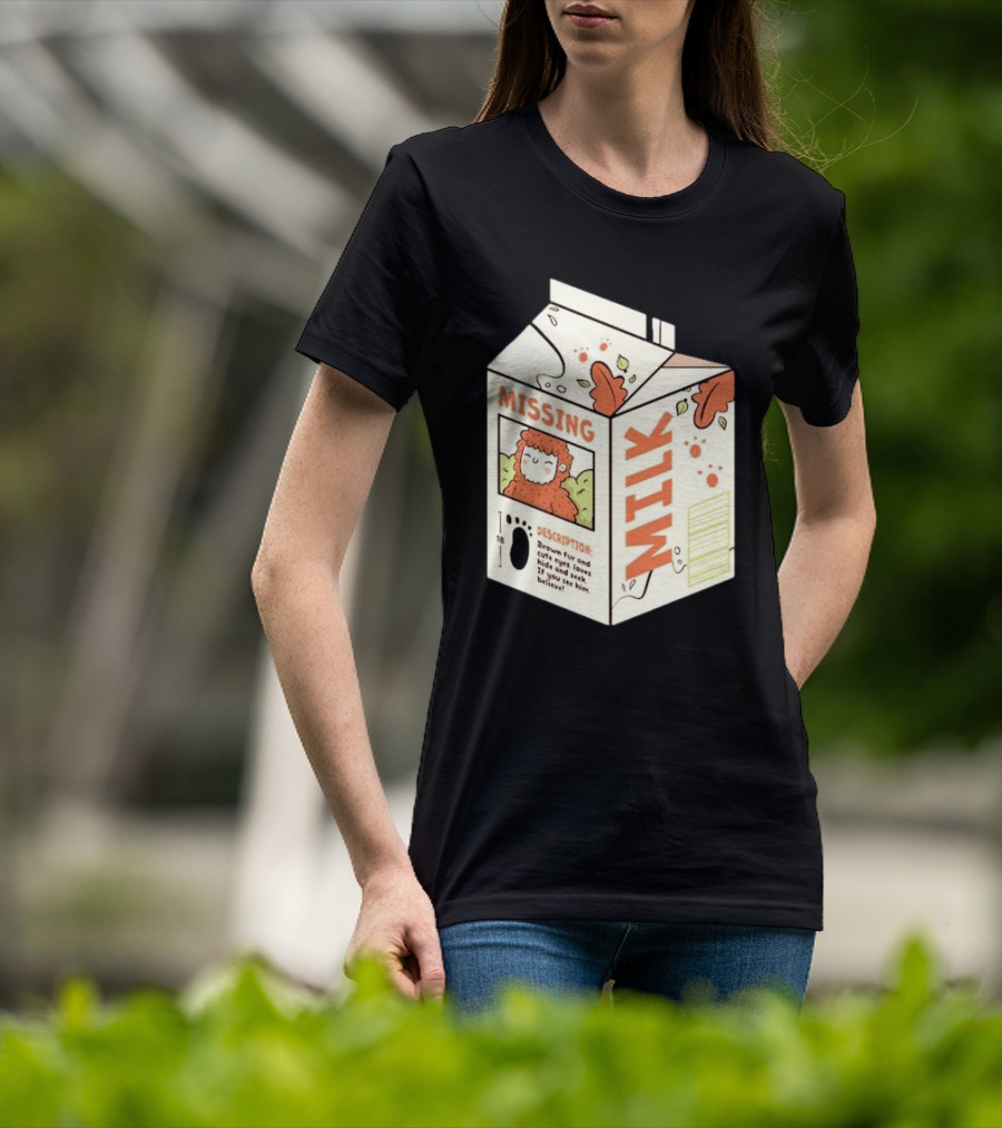 Missing Milk Bigfoot With Brown Fur And Cute Eyes Loves Hide And Seek If You See Him Believe Tobe Fonseca T-Shirt