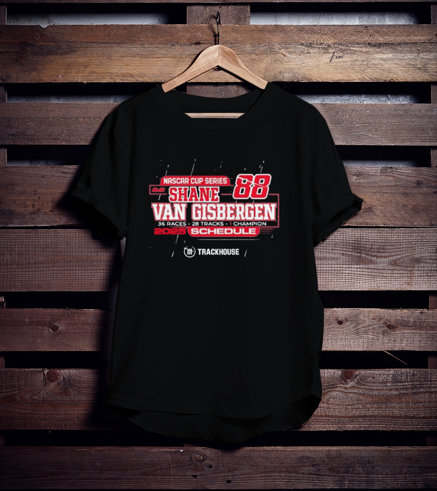 Shane Van Gisbergen 2025 NASCAR Cup Series 88 Trackhouse Racing 36 Races Schedule T-Shirt
