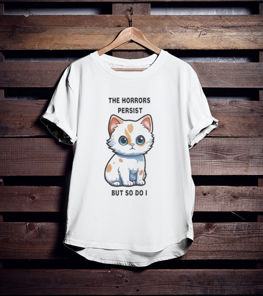 Cute Anime Cat The Horrors Persist But So Do I T-Shirt