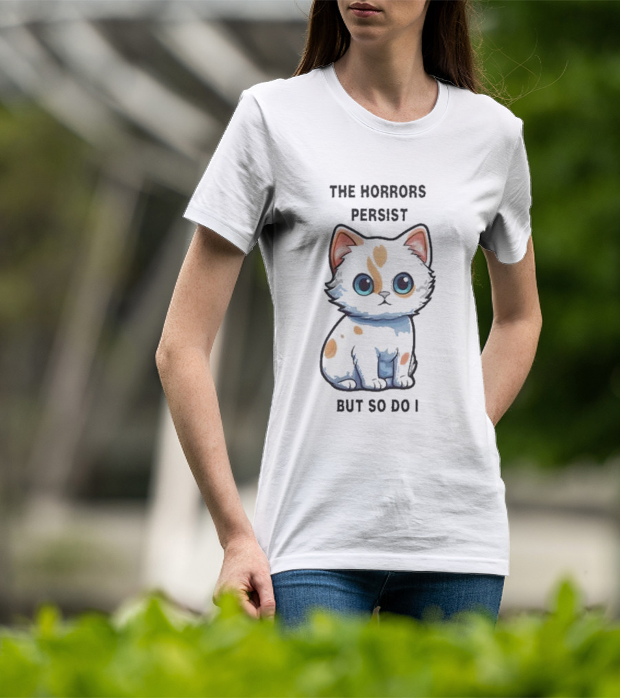 Cute Anime Cat The Horrors Persist But So Do I T-Shirt