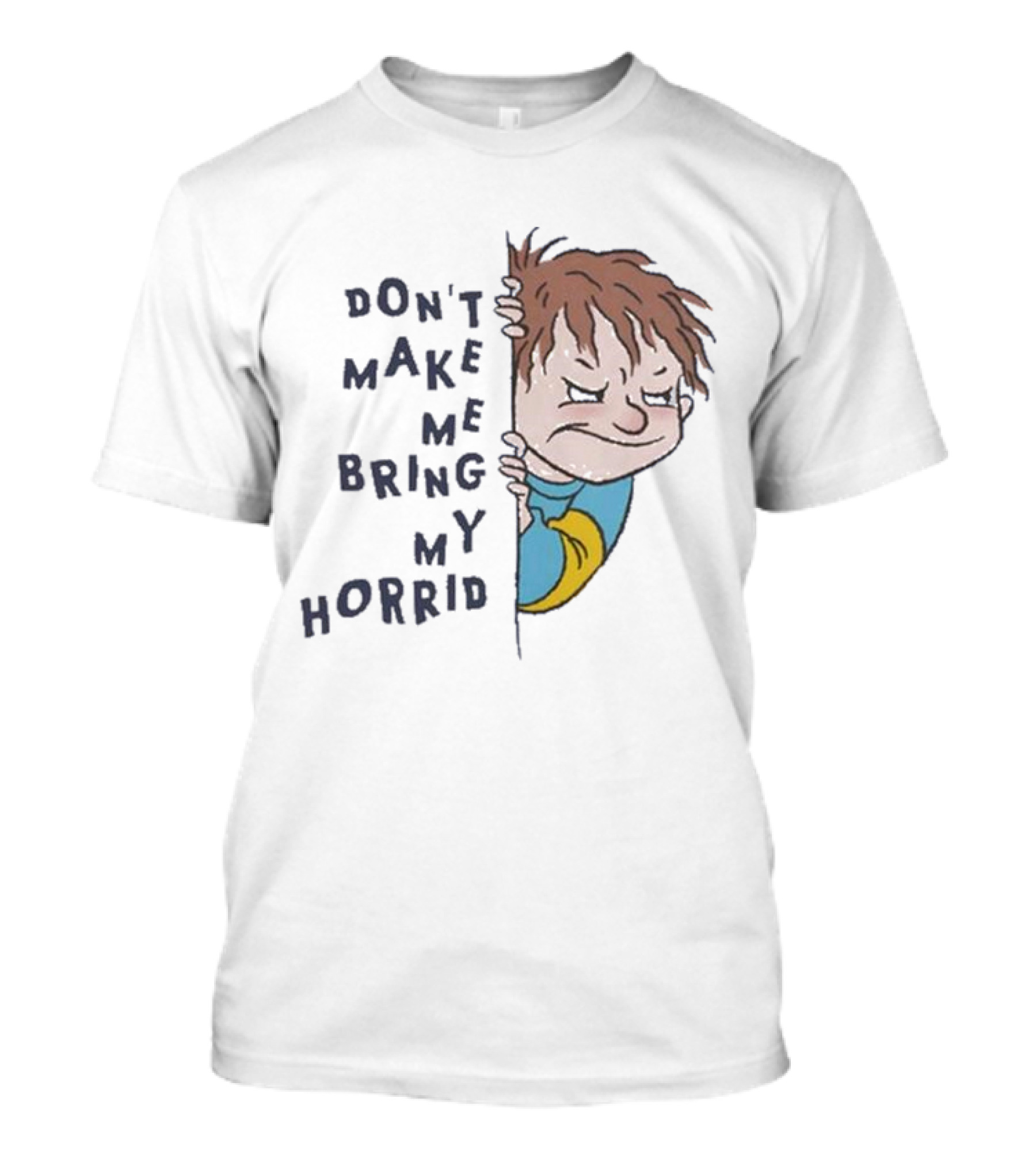 Horrid Henry Don’t Make Me Bring My Horrid T-Shirt