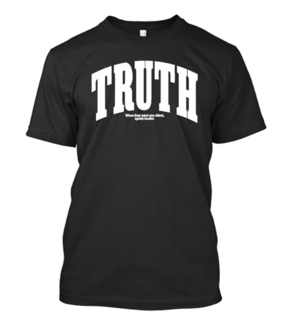 Kaitlynn Wheeler Truth When They Want You Silent Speak Louder T-Shirt