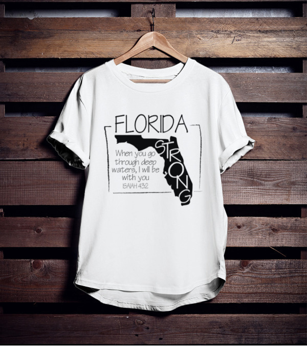 Florida Strong Isaiah 43:2 When You Go Through Deep Waters I'll Be With You T-Shirt