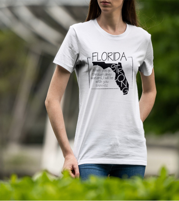 Florida Strong Isaiah 43:2 When You Go Through Deep Waters I'll Be With You T-Shirt