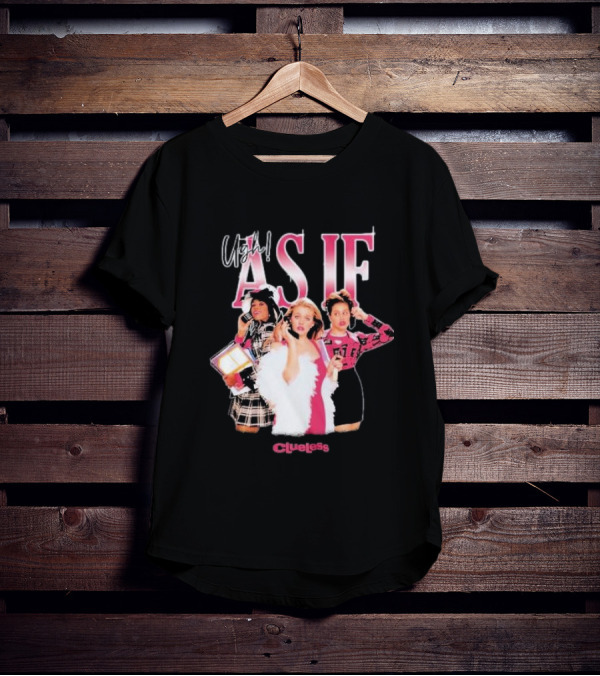Clueless Ugh As If Girls T-Shirt