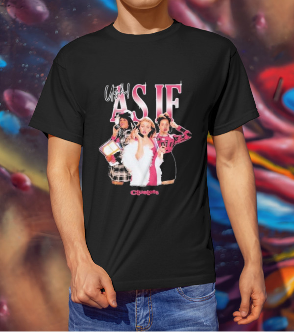 Clueless Ugh As If Girls T-Shirt