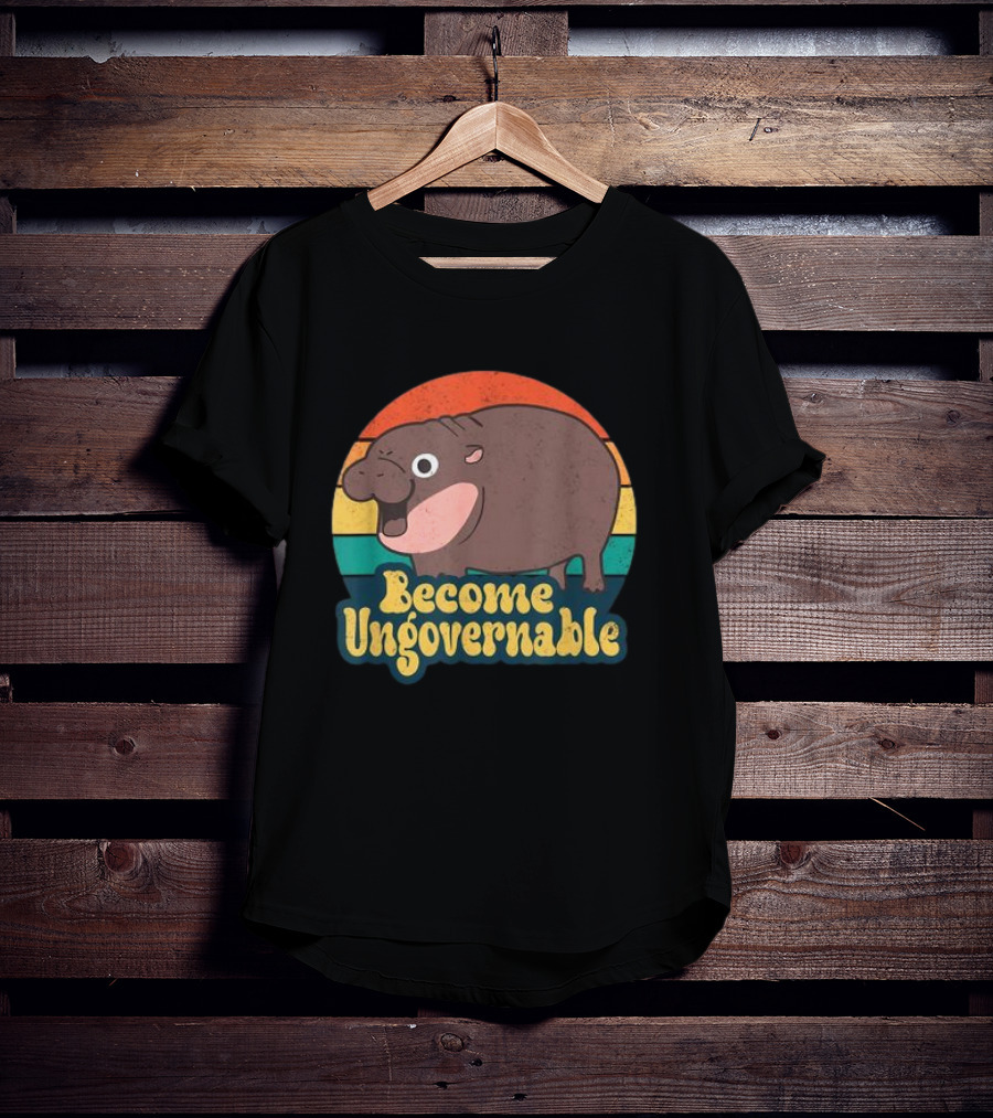 Become Ungovernable Moo Deng Humor Cute Baby Hippo T-Shirt
