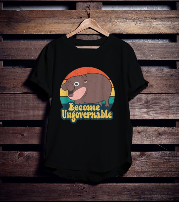 Become Ungovernable Moo Deng Humor Cute Baby Hippo T-Shirt