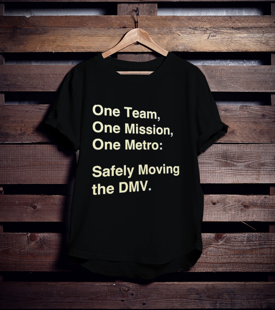 One Team One Mission One Metro Safely Moving The DMV T-Shirt