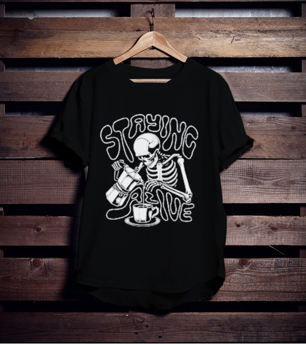 Staying Alive Moka Skeleton Pouring Coffee T-Shirt