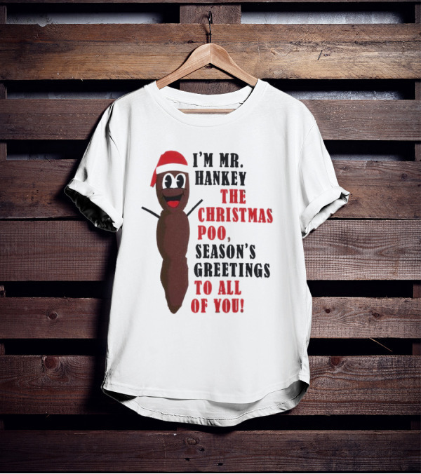 I'm Mr. Hankey The Christmas Poo Season's Greetings To All Of You Holiday Character T-Shirt