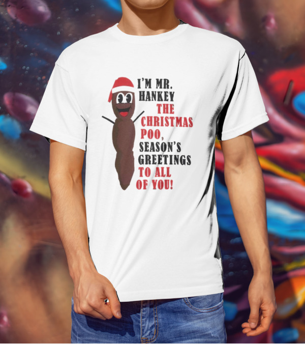 I'm Mr. Hankey The Christmas Poo Season's Greetings To All Of You Holiday Character T-Shirt